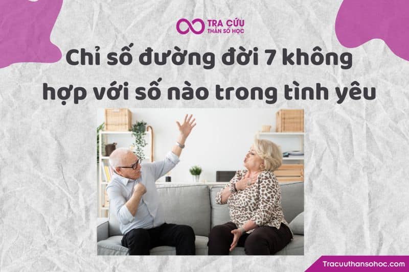Chỉ số đường đời 7 không hợp với số nào trong tình yêu