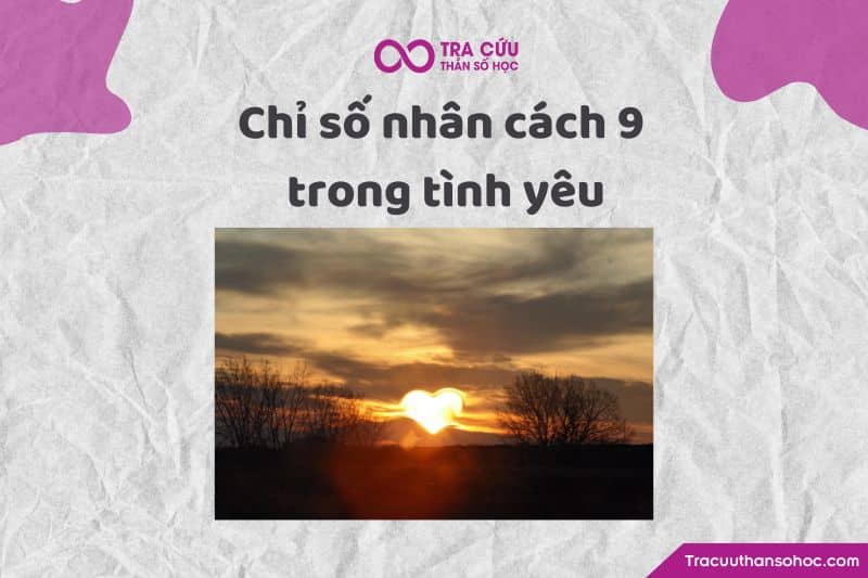 Chỉ số nhân cách 9 trong tình yêu