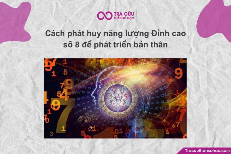 Số 8 dễ đẩy bạn vào tham vọng mù quáng, áp lực nặng nề và trả giá lớn.