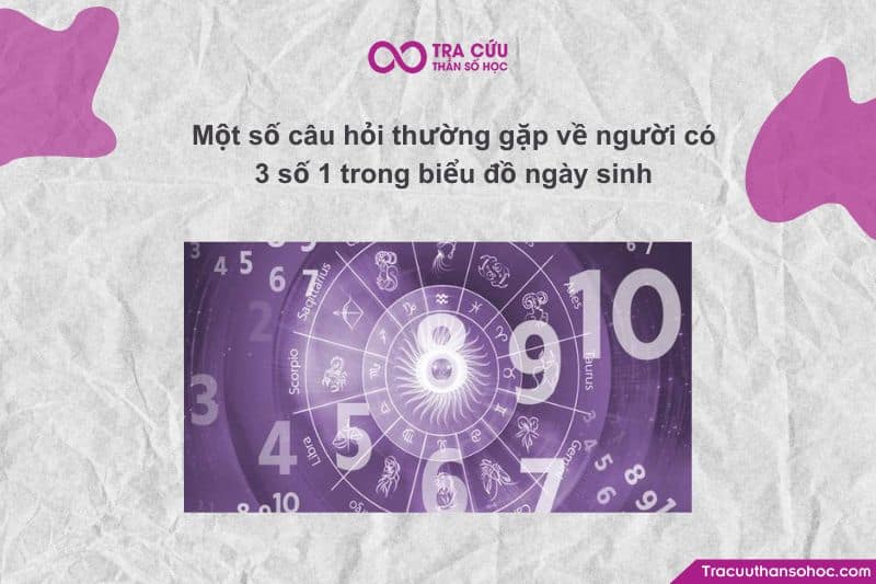 Một số câu hỏi thường gặp về người có 3 số 1 trong biểu đồ ngày sinh