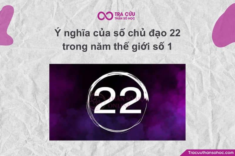 Ý nghĩa của số chủ đạo 22 trong năm thế giới số 1
