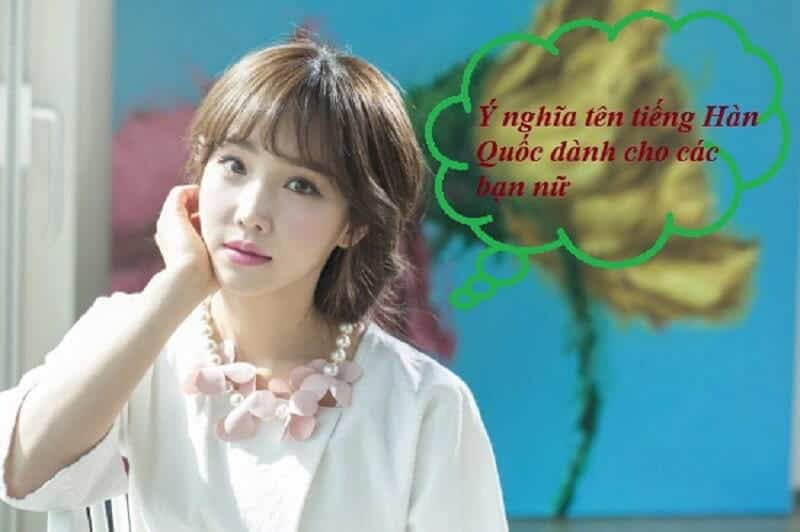 Mách bạn những tên đặc biệt nổi bật của người Hàn Quốc không phải ai cũng biết được