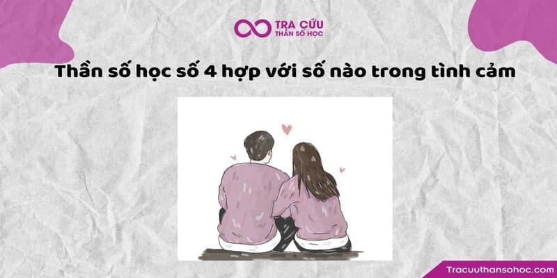 Thần số học số 4 hợp với số nào trong tình yêu