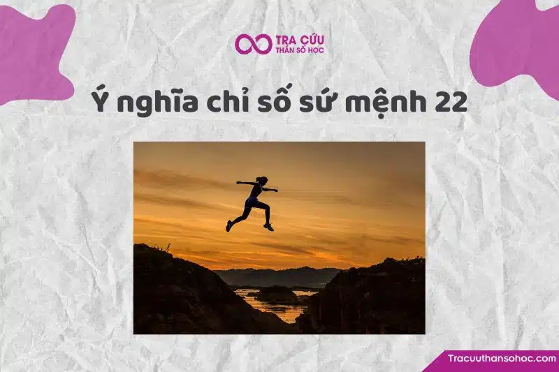 Chỉ số sứ mệnh 22 là gì?