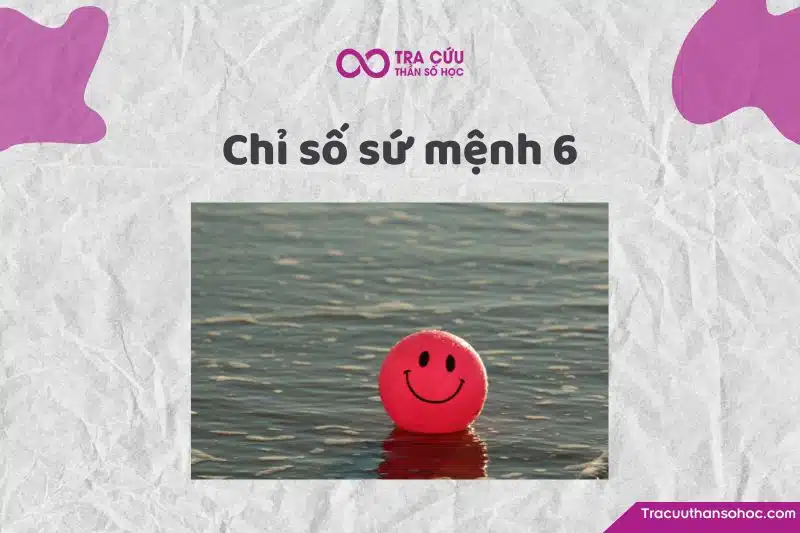 Chỉ số sứ mệnh 6 là gì? Đặc điểm của người có sứ mệnh số 6 như thế nào?