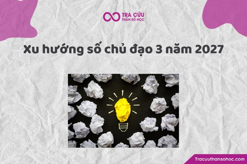 Xu hướng phát triển của số chủ đạo 3 trong năm 2027 là gì? Xu hướng phát triển của số chủ đạo 3 trong năm 2027 là gì?