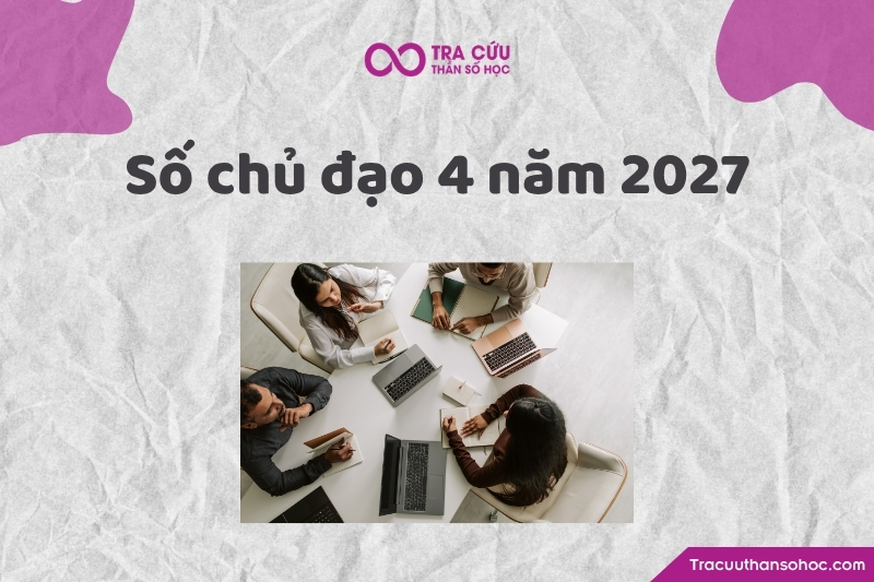 Tổng quan về số chủ đạo 4 năm 2027 Tổng quan về số chủ đạo 4 năm 2027
