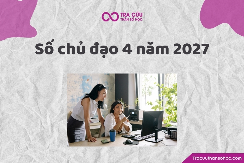 Số chủ đạo 4 năm 2027 là gì? Xu hướng, cơ hội và thách thức chỉ số đường đời 4 năm 2027 1 Số chủ đạo 4 năm 2027 là gì? Xu hướng, cơ hội và thách thức chỉ số đường đời 1 năm 2027