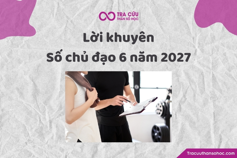 Lời khuyên cho người có đường đời số 6 năm 2027 Lời khuyên cho người có đường đời số 6 năm 2027