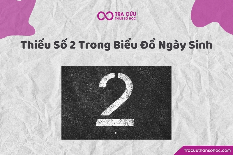 Thiếu số 2 trong biểu đồ ngày sinh là gì? Khám phá điểm mạnh, điểm yếu và lời khuyên phát triển 1 Thiếu số 2 trong biểu đồ ngày sinh là gì? Khám phá điểm mạnh, điểm yếu và lời khuyên phát triển
